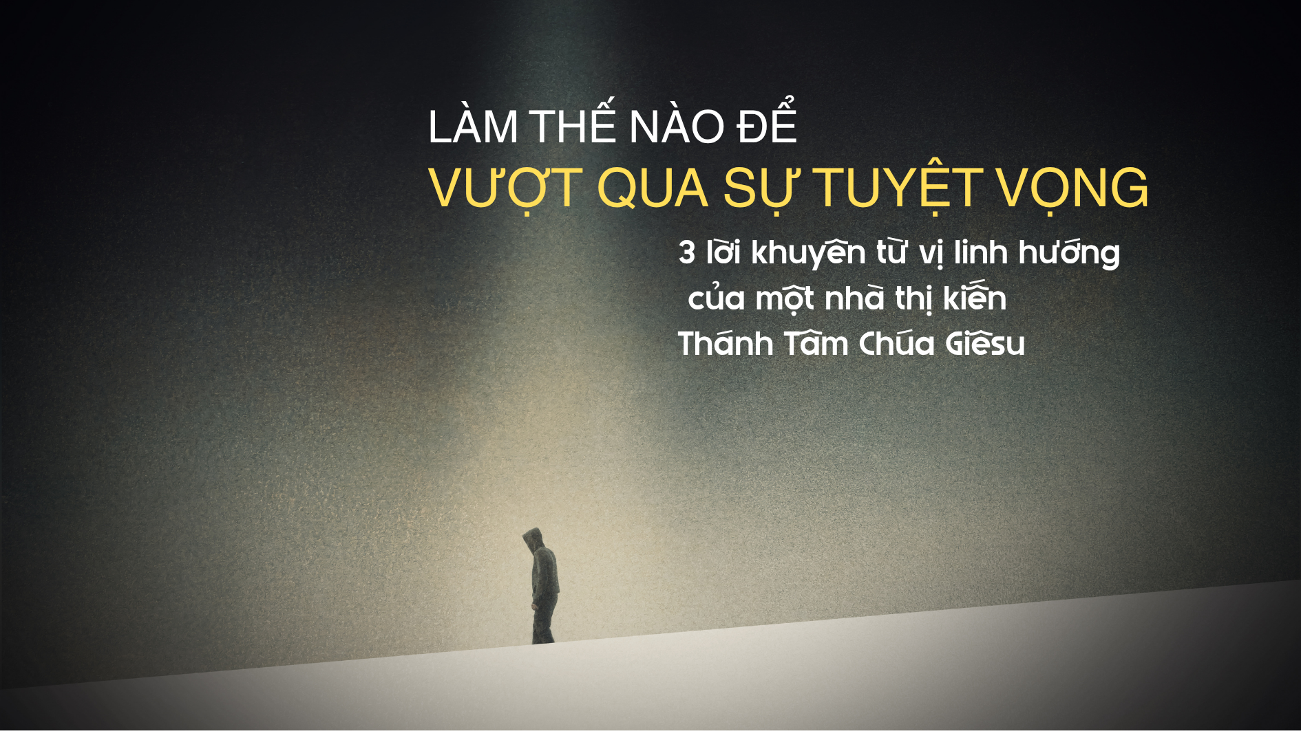 Làm thế nào để vượt qua sự tuyệt vọng: 3 lời khuyên từ vị linh hướng của một nhà thị kiến Thánh Tâm Chúa Giêsu